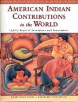 American Indian Contributions to the World: 15,000 Years of Inventions and Innovations 0816053677 Book Cover