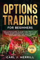 Options Trading For Beginners: Vol. 2: The Ultimate Guide To Start Earn Profits And Passive Income Consistently With Advanced Techniques Using Day And Swing Trading Strategies (2020 Crash Course) 1914088050 Book Cover