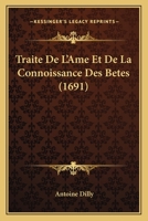 Traite De L’Ame Et De La Connoissance Des Betes (1691) 1166176967 Book Cover