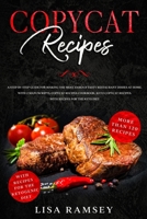 Copycat Recipes: A step by step guide for making the most famous tasty restaurant dishes at home. With 2 manuscripts: Copycat Recipes Cookbook, Keto Copycat Recipes. With recipes for the keto diet 151366865X Book Cover