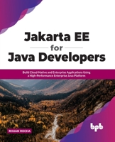Jakarta EE for Java Developers: Build Cloud-Native and Enterprise Applications Using a High-Performance Enterprise Java Platform 935551008X Book Cover