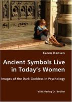 Ancient Symbols Live in Today's Women. Images of the Dark Goddess in Psychology 3836427842 Book Cover