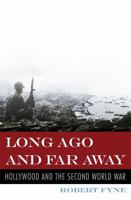 Long Ago and Far Away: Hollywood and World War II 0810861240 Book Cover