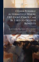 Other Possible Alternatives Where EBT/Debit Cards Can Be Used to Deliver Benefits 1025074378 Book Cover