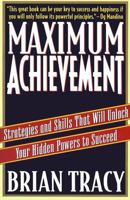 Maximum Achievement: Strategies and Skills That Will Unlock Your Hidden Powers to Succeed 0684803313 Book Cover