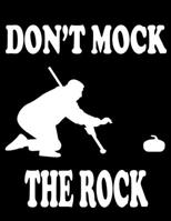 Don't Mock the Rock: Curling Lined Journal to Take Notes, To-do List and Notepad 120 Pages Gift For Curling Lover Funny Curling Sports Notebook Daily Curling Sports Workout Journal Fitness Diary For C 1651155267 Book Cover