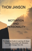 Motivation and Personality: The Essential Guide to Learning All About Personality Associated With Motivation and How You Can Improve Your Subconscious and Change Your Life. B08JMVK9K4 Book Cover