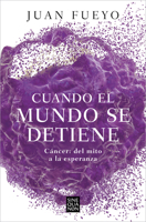 Cuando El Mundo Se Detiene: Cáncer del Mito a la Esperanza 8466676910 Book Cover