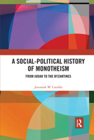 A Social-Political History of Monotheism: From Judah to the Byzantines 0367593513 Book Cover
