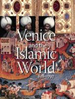 Venice and the Islamic World, 828-1797 0300124309 Book Cover
