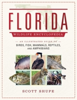 Florida Wildlife Encyclopedia: An Illustrated Guide to Birds, Fish, Mammals, Reptiles, and Amphibians 1510728864 Book Cover