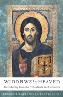 Windows to Heaven: Introducing Icons to Protestants and Catholics 1587431092 Book Cover
