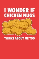 I Wonder If Chicken Nugs Think About Me Too: 6x9 Lined Notebook/Journal Funny Gift Idea For Fried Chicken Lovers 1698873816 Book Cover