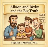Albion and Bixby and the Big Truth: The Together Time Series (Albion and Bixby Together Time Series) B0GVHYMZ5L Book Cover