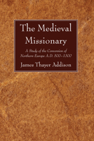 Medieval Missionary: A Study of the Conversion of Northern Europe AD 500 to 1300 1606083732 Book Cover