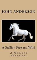 A Stallion Free and Wild 1492751170 Book Cover