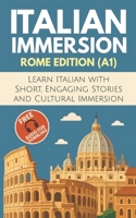 Italian Immersion (Rome Edition): Learn Italian with Short, Engaging Stories and Cultural Immersion 2487992875 Book Cover