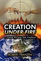 Creation Under Fire from Within the Church 1607916436 Book Cover