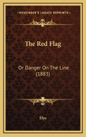 The Red Flag: Or Danger On The Line (1883) 116881491X Book Cover