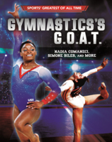 Gymnastics's G. O. A. T.: Nadia Comaneci, Simone Biles, and More (Sports' Greatest of All Time (Lerner B0GN61Q727 Book Cover