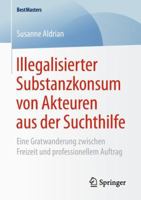 Illegalisierter Substanzkonsum Von Akteuren Aus Der Suchthilfe: Eine Gratwanderung Zwischen Freizeit Und Professionellem Auftrag 3658242639 Book Cover