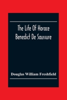 The Life of Horace Bénédict de Saussure 9354302939 Book Cover