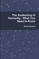 The Awakening of Humanity: What You Need to Know 1387196294 Book Cover