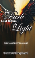 The Dark Lost Within the Light: Dark Light Duet Book One B0FQDY26ZW Book Cover