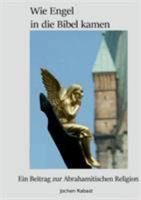 Wie Engel in die Bibel kamen: Ein Beitrag zur Abrahamitischen Religion 3743180502 Book Cover