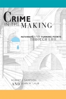 Crime in the Making: Pathways and Turning Points through Life 0674176057 Book Cover