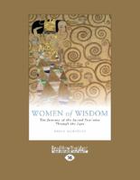 Women of Wisdom: The Journey of the Sacred Feminine Through the Ages 1459666151 Book Cover