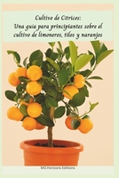 Cultivo de Cítricos: Una guía para principiantes sobre el cultivo de limoneros, tilos y naranjos (Spanish Edition) B0CW3FS5JK Book Cover