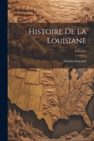 Histoire De La Louisiane; Volume 1 1021397598 Book Cover