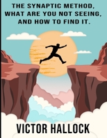 The Synaptic Method, What are you not seeing and How to find it B0GKCHYJRQ Book Cover
