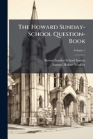The Howard Sunday-School Question-Book, Volume 1 1143856910 Book Cover