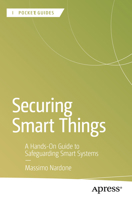 Securing Smart Things: A Hands-On Guide to Safeguarding Smart Systems (Apress Pocket Guides) B0G32Z22PB Book Cover
