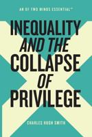 Inequality and the Collapse of Privilege (An Of Two Minds Essential Book 2) 1539567338 Book Cover