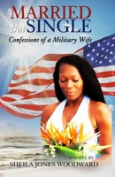 Married But Singel Confessions of a Military Wife: The Key to Finding your Purpose Partner B0CJ4K9X3G Book Cover
