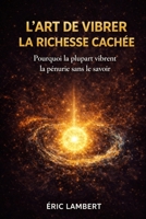 L’Art de Vibrer la Richesse Cachée: 93 clés vibratoires pour manifester l'abondance intérieure et extérieure B0FRF2FTDT Book Cover