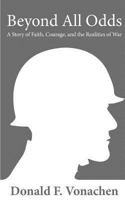 Beyond All Odds: A Story of Faith, Courage, and the Realities of War 1514770202 Book Cover