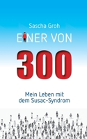 Einer von Dreihundert: Mein Leben mit dem Susac-Syndrom (German Edition) 3750459401 Book Cover