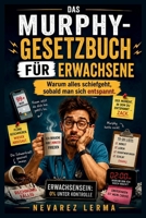 DAS MURPHY-GESETZBUCH FÜR ERWACHSENE: Warum alles schiefgeht, sobald man sich entspannt (German Edition) B0H241Y3XV Book Cover