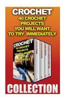 Crochet: 40 Crochet Projects You Will Want to Try Immediately 1542316340 Book Cover