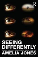 Seeing Differently: A History and Theory of Identification and the Visual Arts 0415543835 Book Cover