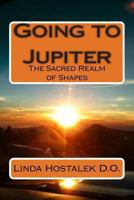 Going to Jupiter: The Sacred Realm of Shapes 1493767003 Book Cover