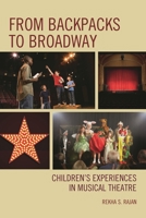 From Backpacks to Broadway: Children's Experiences in Musical Theatre 1610485610 Book Cover