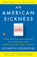 An American Sickness: How Healthcare Became Big Business and How You Can Take It Back 0143110853 Book Cover