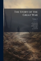 The Story of the Great War: History of the European War from Official Sources, Volume 4 1147210675 Book Cover