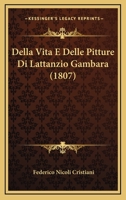Della Vita E Delle Pitture Di Lattanzio Gambara (1807) 1167564154 Book Cover