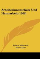 Arbeiterinnenschutz Und Heimarbeit (1906) 1160304971 Book Cover